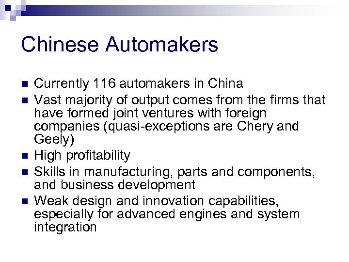Chinese Automakers n n n Currently 116 automakers in China Vast majority of output