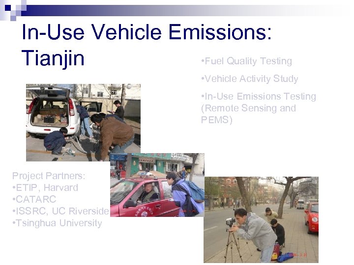 In-Use Vehicle Emissions: • Fuel Quality Testing Tianjin • Vehicle Activity Study • In-Use
