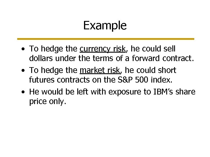 Example • To hedge the currency risk, he could sell dollars under the terms