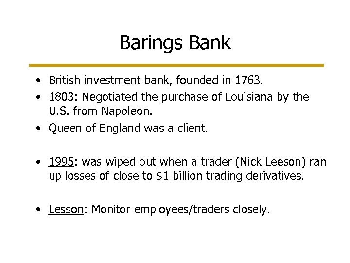 Barings Bank • British investment bank, founded in 1763. • 1803: Negotiated the purchase