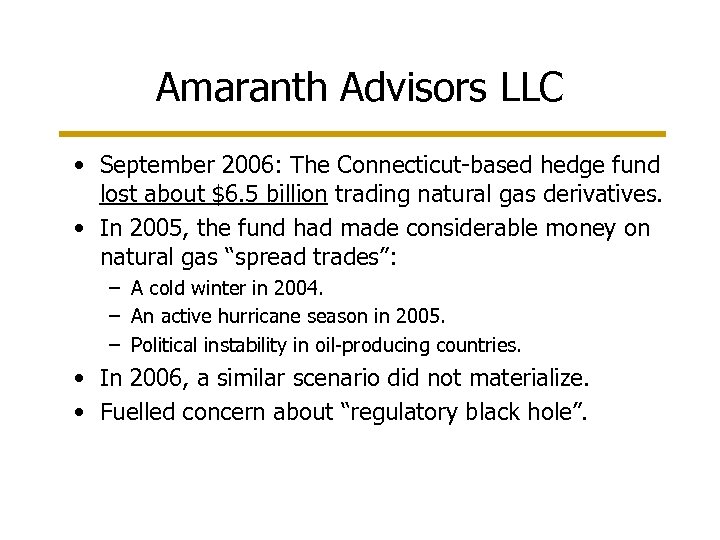 Amaranth Advisors LLC • September 2006: The Connecticut-based hedge fund lost about $6. 5