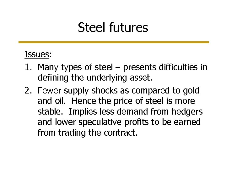 Steel futures Issues: 1. Many types of steel – presents difficulties in defining the