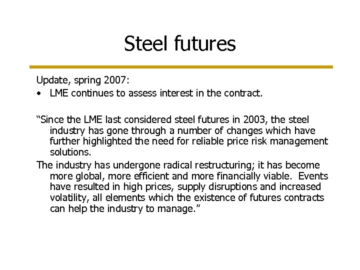 Steel futures Update, spring 2007: • LME continues to assess interest in the contract.