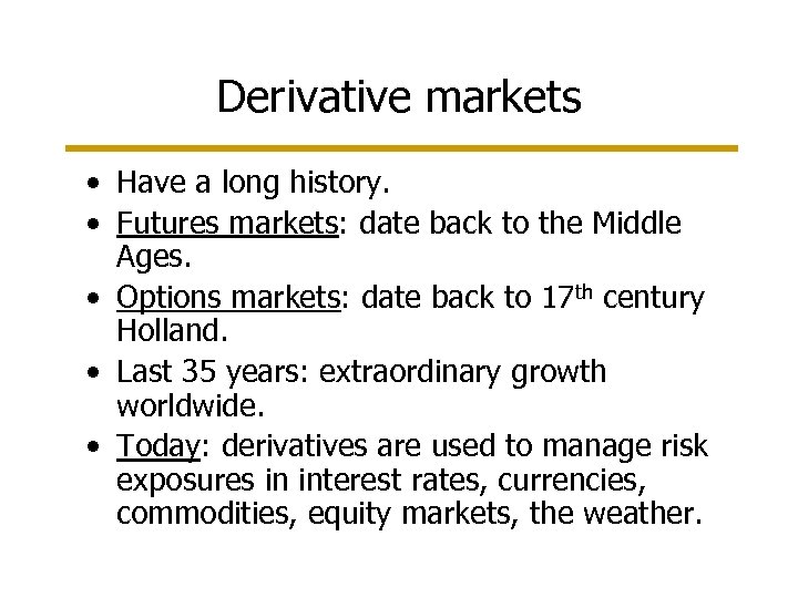 Derivative markets • Have a long history. • Futures markets: date back to the