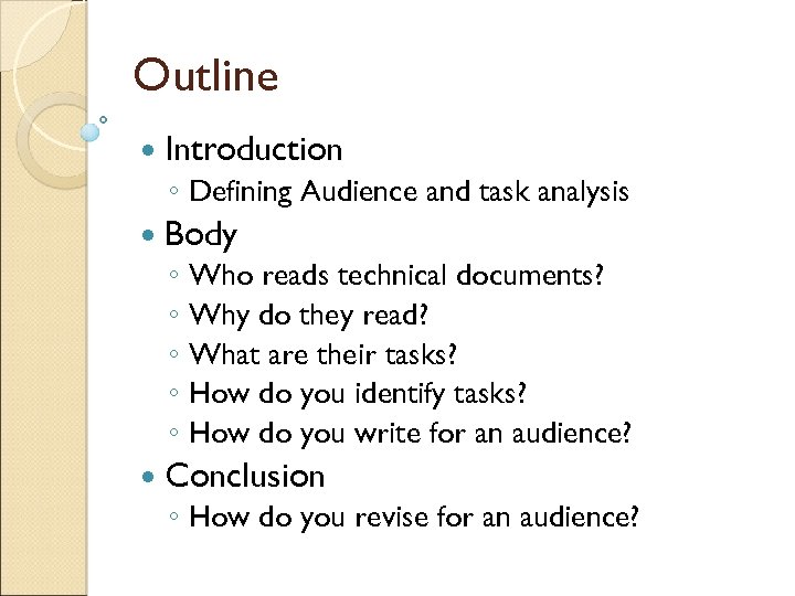 Outline Introduction ◦ Defining Audience and task analysis Body ◦ Who reads technical documents?