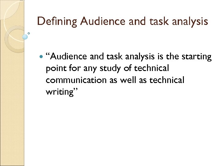 Defining Audience and task analysis “Audience and task analysis is the starting point for