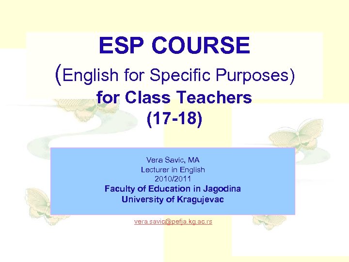 ESP COURSE (English for Specific Purposes) for Class Teachers (17 -18) Vera Savic, MA