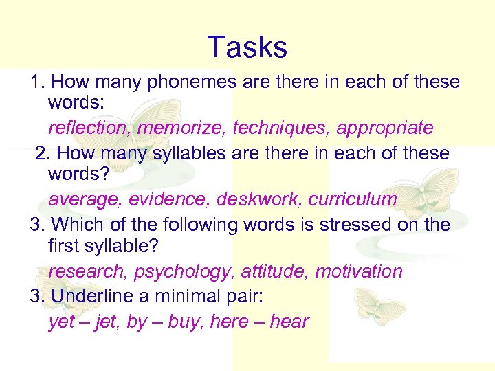 Tasks 1. How many phonemes are there in each of these words: reflection, memorize,