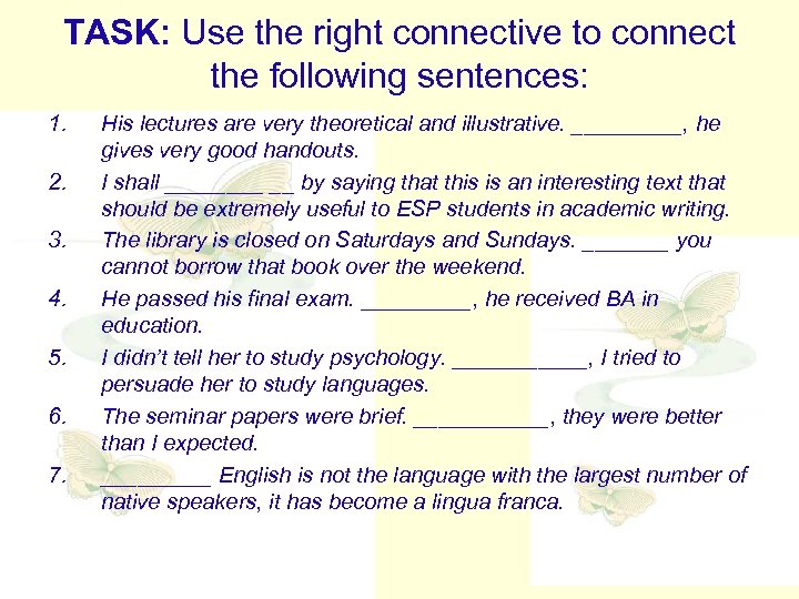 TASK: Use the right connective to connect the following sentences: 1. 2. 3. 4.