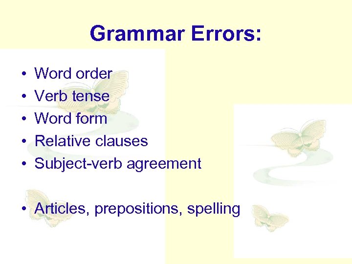Grammar Errors: • • • Word order Verb tense Word form Relative clauses Subject-verb