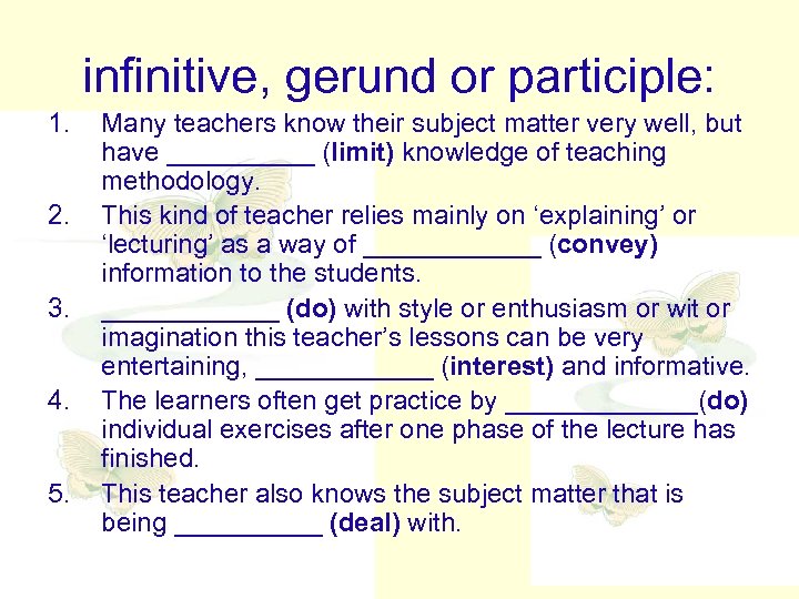 infinitive, gerund or participle: 1. 2. 3. 4. 5. Many teachers know their subject