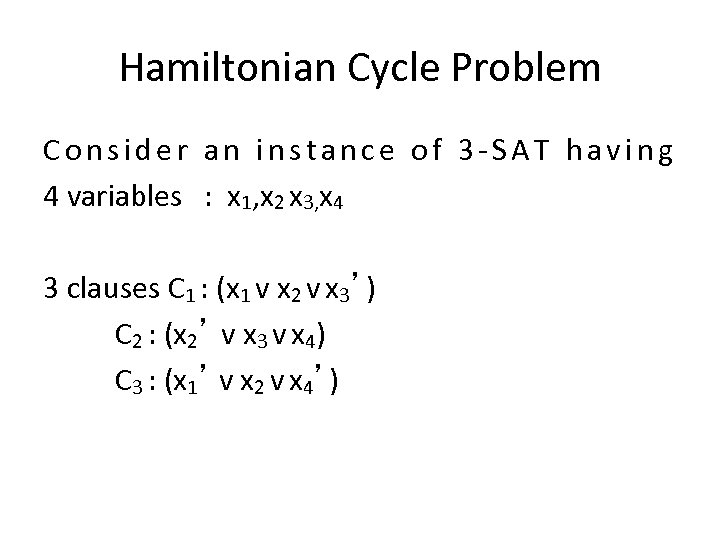 Hamiltonian Cycle Problem Consider an instance of 3 -SAT having 4 variables : x