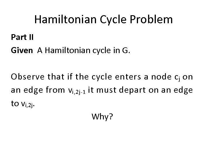 Hamiltonian Cycle Problem Part II Given A Hamiltonian cycle in G. Observe that if