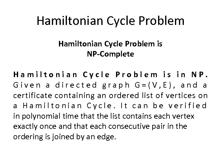 Hamiltonian Cycle Problem is NP-Complete Hamiltonian Cycle Problem is in NP. Given a directed