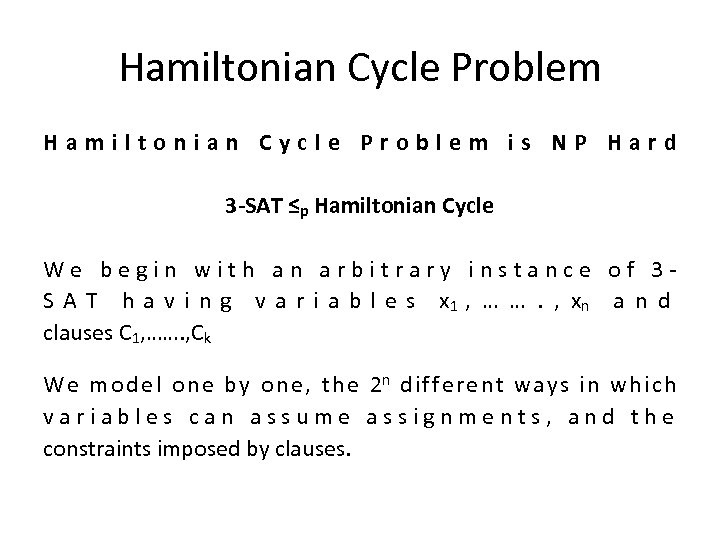 Hamiltonian Cycle Problem is NP Hard 3 -SAT ≤p Hamiltonian Cycle We begin with