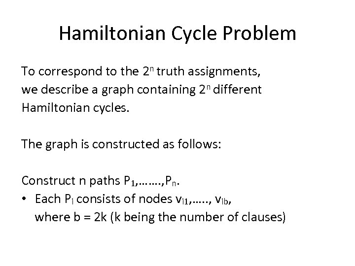 Hamiltonian Cycle Problem To correspond to the 2 n truth assignments, we describe a