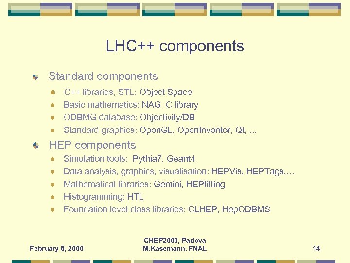 LHC++ components Standard components l l C++ libraries, STL: Object Space Basic mathematics: NAG