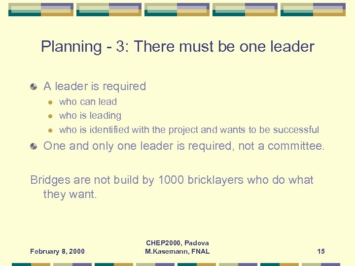 Planning - 3: There must be one leader A leader is required l l