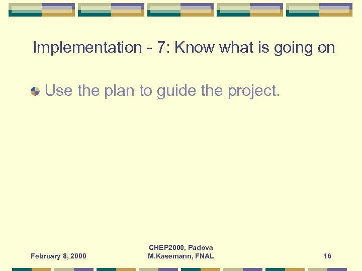 Implementation - 7: Know what is going on Use the plan to guide the