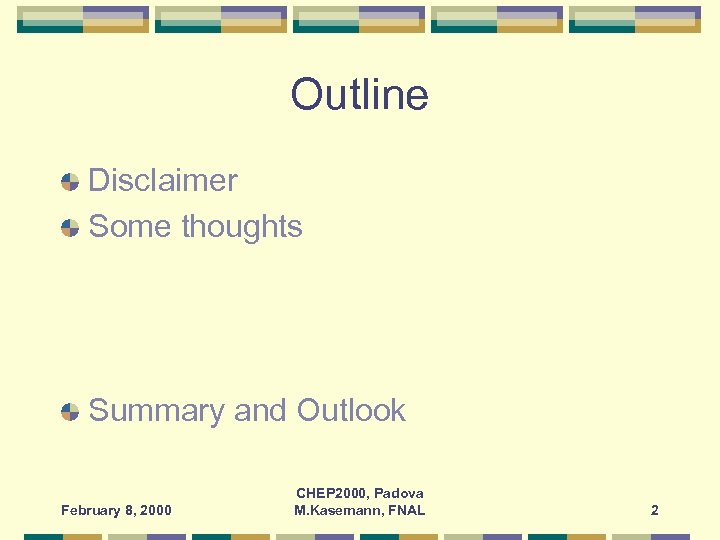 Outline Disclaimer Some thoughts Summary and Outlook February 8, 2000 CHEP 2000, Padova M.