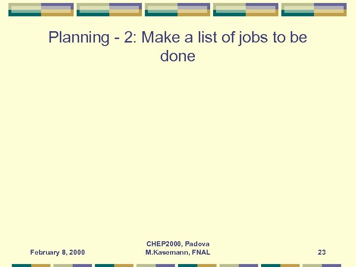 Planning - 2: Make a list of jobs to be done February 8, 2000