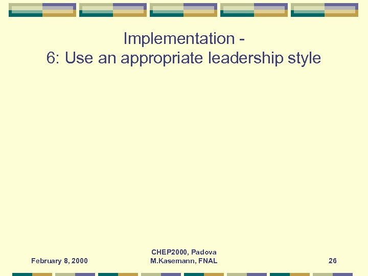 Implementation 6: Use an appropriate leadership style February 8, 2000 CHEP 2000, Padova M.