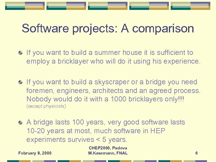 Software projects: A comparison If you want to build a summer house it is