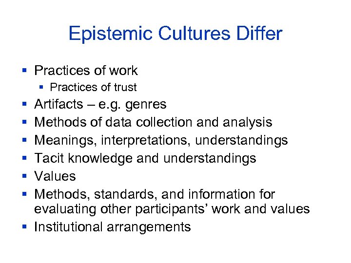 Epistemic Cultures Differ § Practices of work § Practices of trust § § §