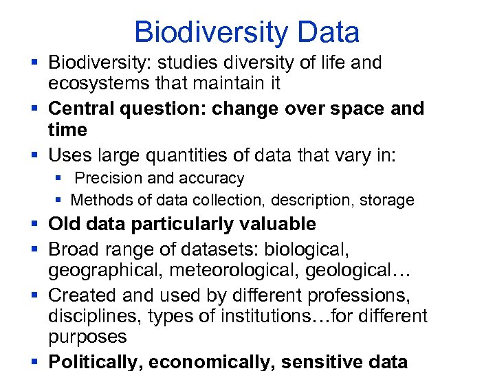 Biodiversity Data § Biodiversity: studies diversity of life and ecosystems that maintain it §