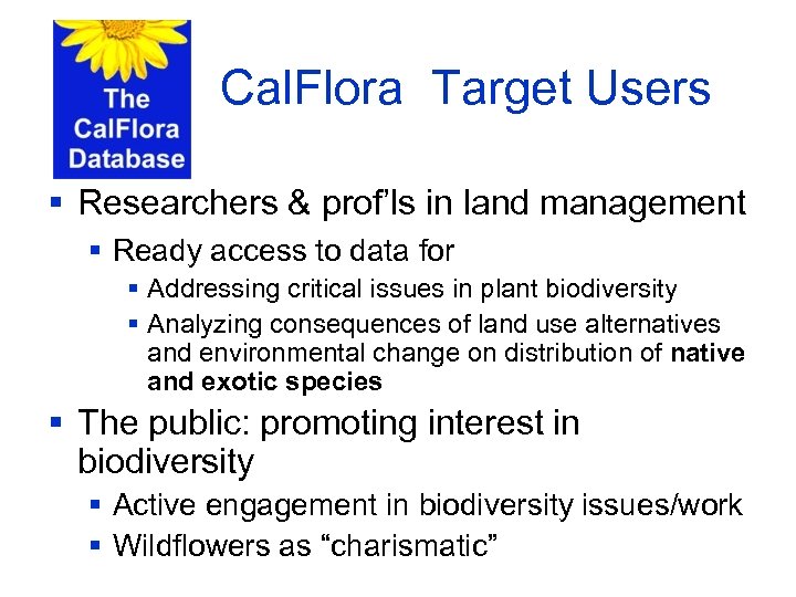 Cal. Flora Target Users § Researchers & prof’ls in land management § Ready access
