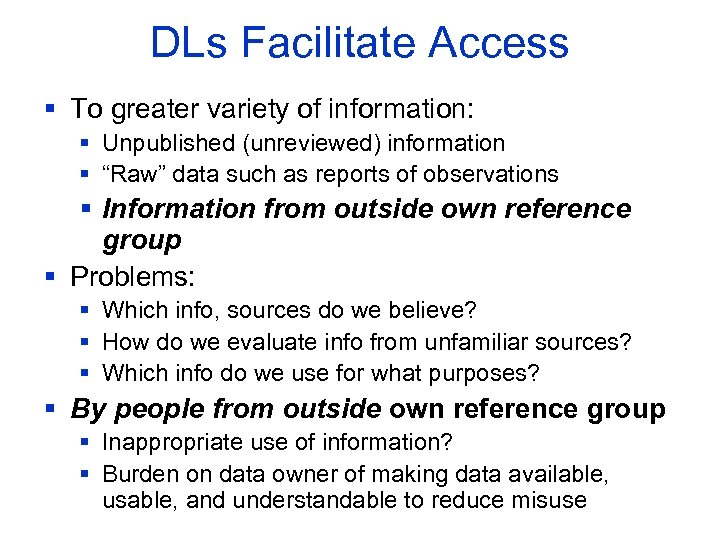 DLs Facilitate Access § To greater variety of information: § Unpublished (unreviewed) information §