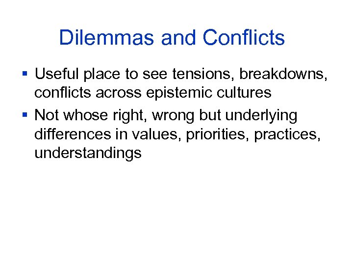 Dilemmas and Conflicts § Useful place to see tensions, breakdowns, conflicts across epistemic cultures