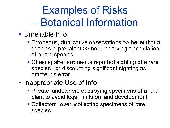 Examples of Risks – Botanical Information § Unreliable Info § Erroneous, duplicative observations >>