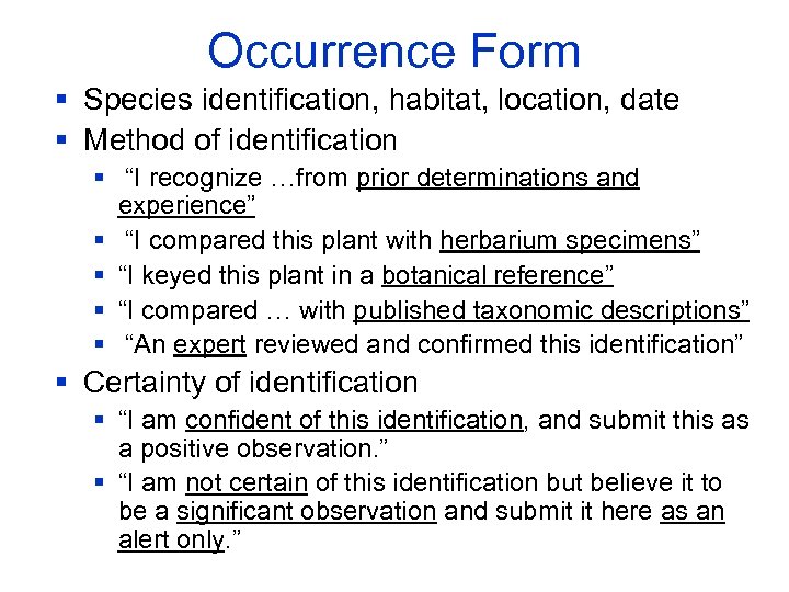 Occurrence Form § Species identification, habitat, location, date § Method of identification § “I