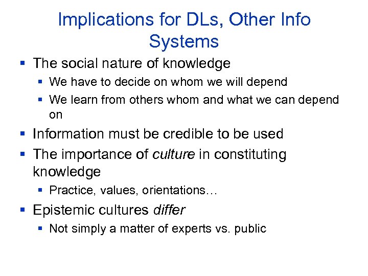 Implications for DLs, Other Info Systems § The social nature of knowledge § We