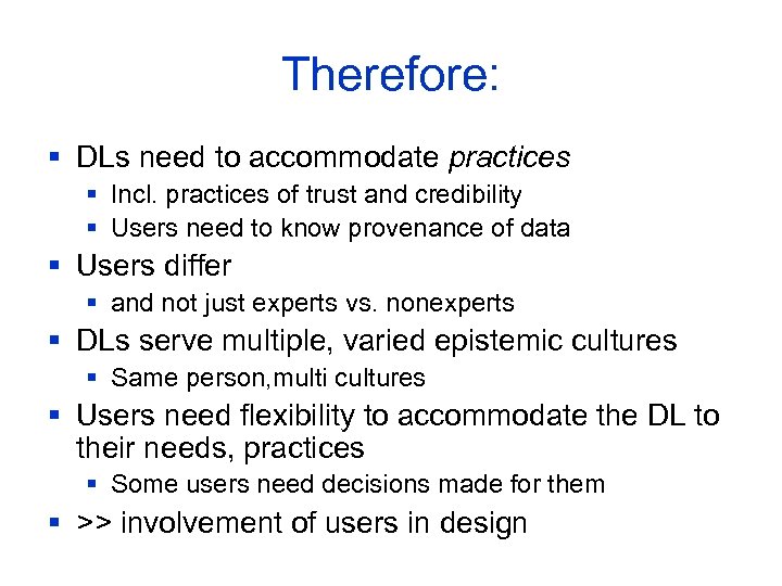 Therefore: § DLs need to accommodate practices § Incl. practices of trust and credibility