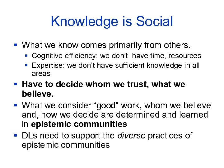 Knowledge is Social § What we know comes primarily from others. § Cognitive efficiency: