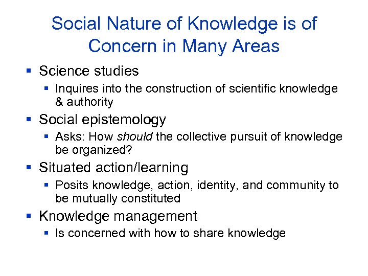 Social Nature of Knowledge is of Concern in Many Areas § Science studies §