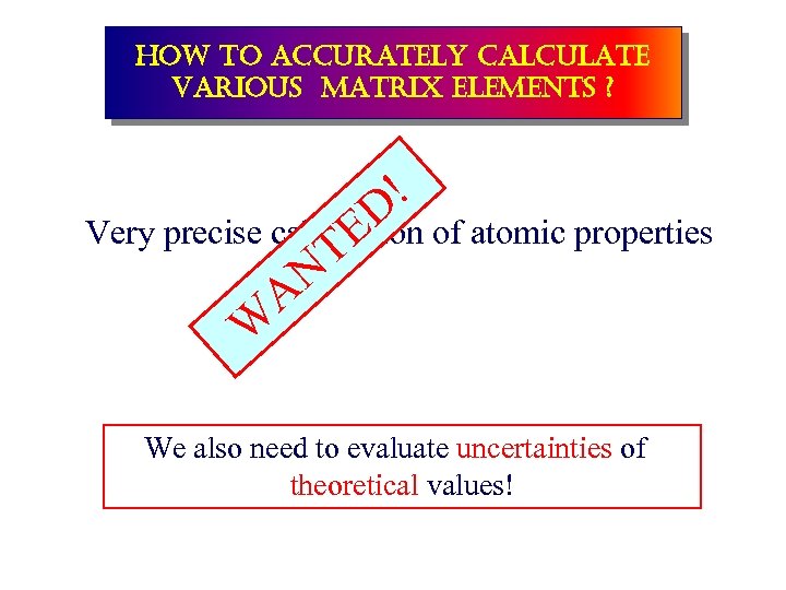 how to accurately calculate various matrix elements ? ! D Very precise calculation of