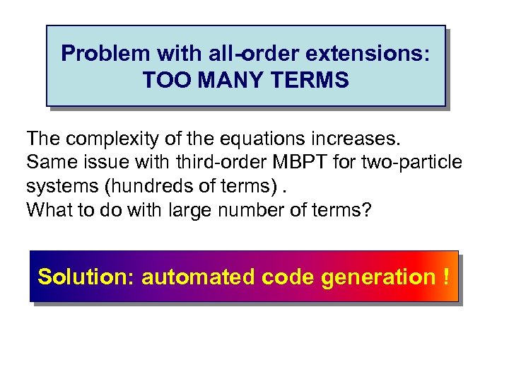 Problem with all-order extensions: TOO MANY TERMS The complexity of the equations increases. Same