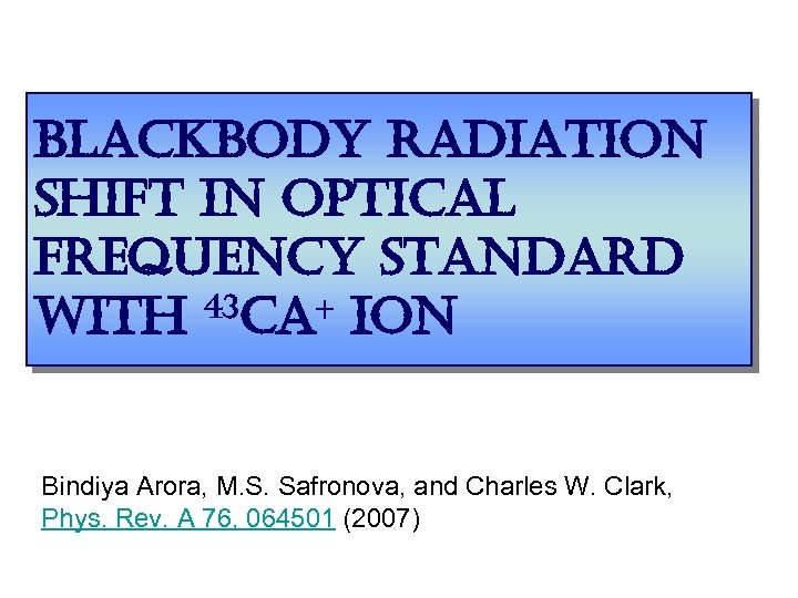 blackbody radiation shift in optical frequency standard 43 ca+ ion with Bindiya Arora, M.