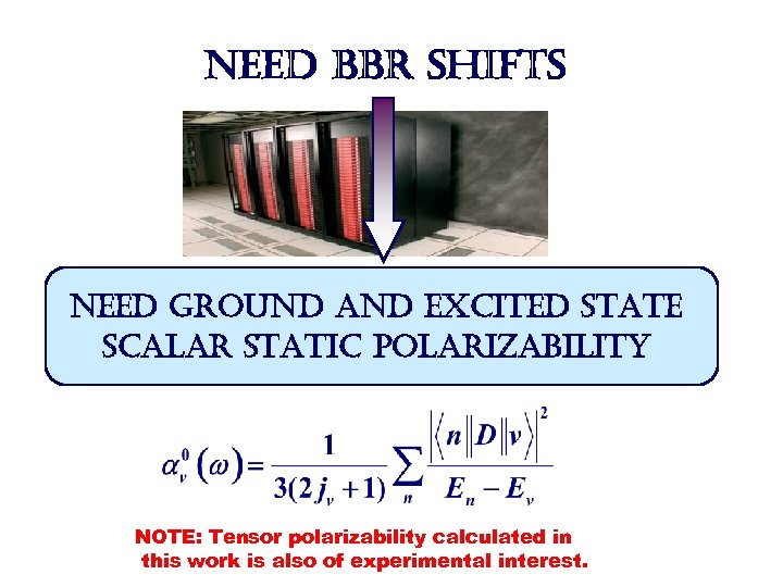 need bbr shifts need ground and excited state scalar static polarizability NOTE: Tensor polarizability