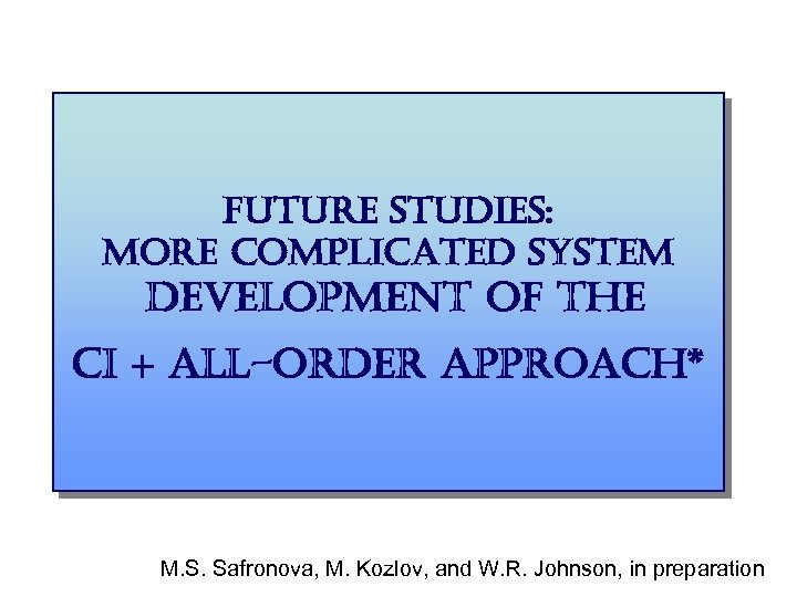 future studies: more complicated system development of the ci + all-order approach* M. S.