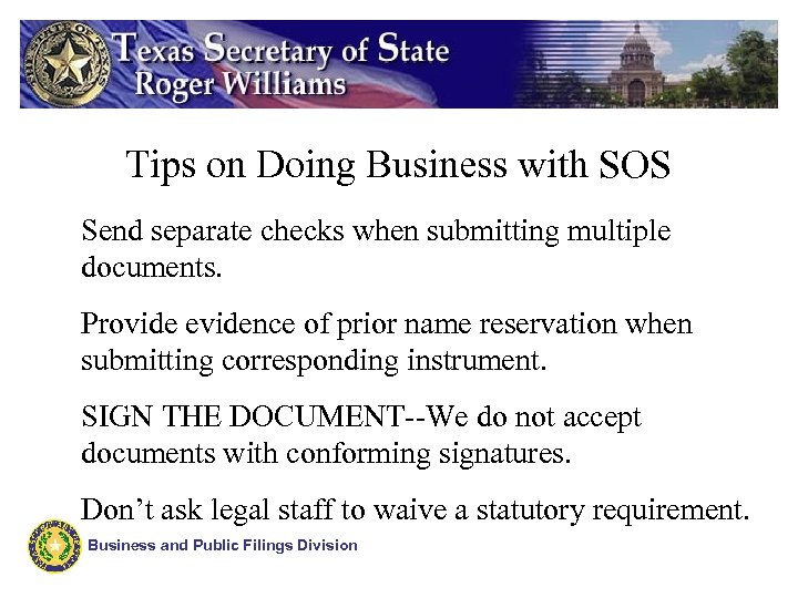 Tips on Doing Business with SOS Send separate checks when submitting multiple documents. Provide