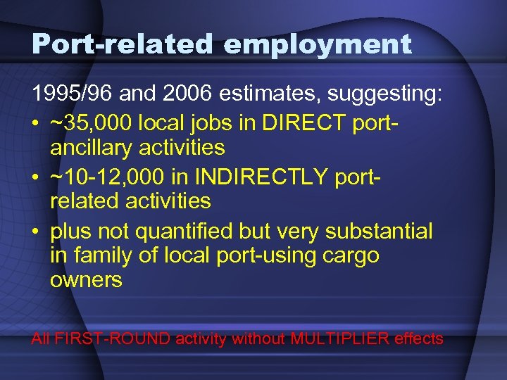 Port-related employment 1995/96 and 2006 estimates, suggesting: • ~35, 000 local jobs in DIRECT