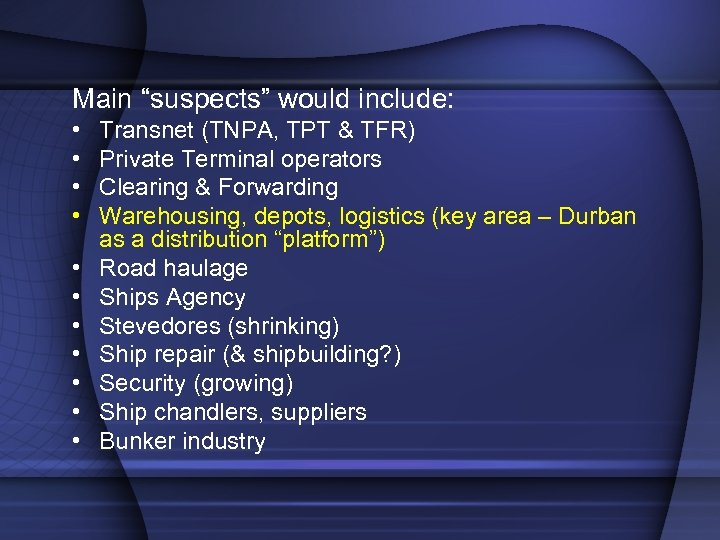 Main “suspects” would include: • • • Transnet (TNPA, TPT & TFR) Private Terminal