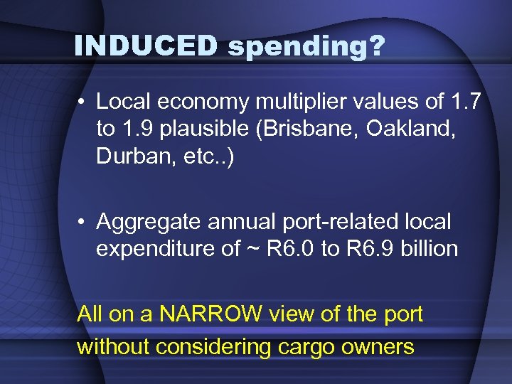 INDUCED spending? • Local economy multiplier values of 1. 7 to 1. 9 plausible