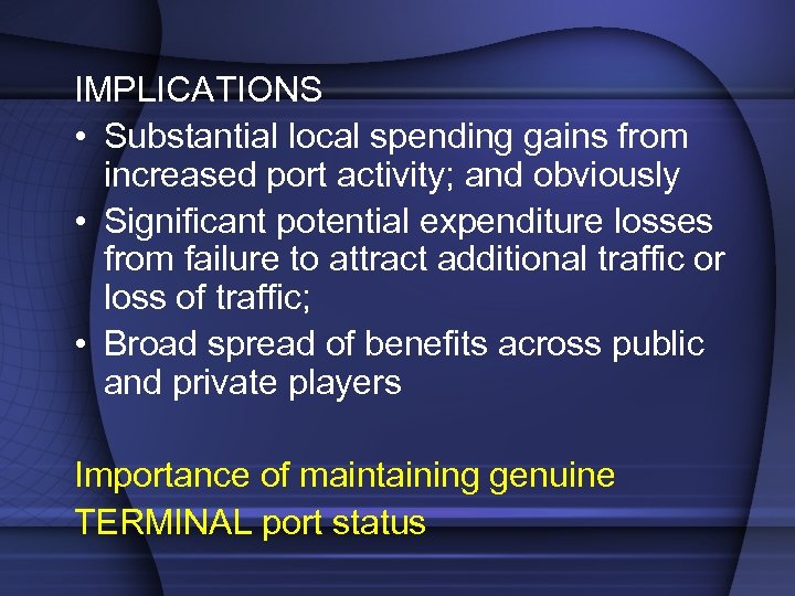 IMPLICATIONS • Substantial local spending gains from increased port activity; and obviously • Significant