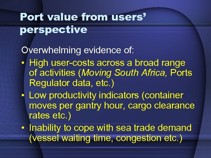 Port value from users’ perspective Overwhelming evidence of: • High user-costs across a broad