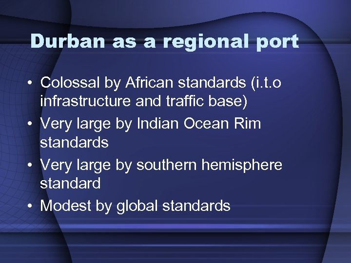 Durban as a regional port • Colossal by African standards (i. t. o infrastructure